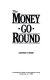 The money-go-round : [a guide to managing your money and achieving financial peace of mind] /