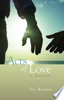 Acts of love : a memoir /