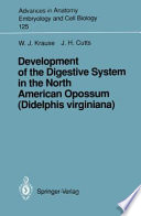 Development of the Digestive System in the North American Opossum (Didelphis virginiana) /