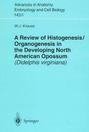 A review of histogenesis/organogenesis in the developing North American opossum (Didelphis virginiana) /