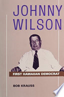 Johnny Wilson : first Hawaiian Democrat /