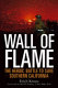 Wall of flame : the heroic battle to save Southern California /