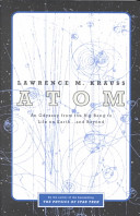 Atom : an odyssey from the big bang to life on Earth-- and beyond /