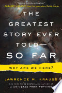 The greatest story ever told--so far : why are we here? /