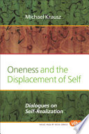 Oneness and the displacement of self : dialogues on self-realization /