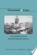 Covenant of care : Newark Beth Israel and the Jewish Hospital in America /