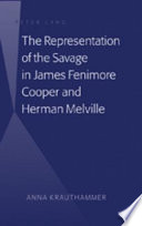 The representation of the savage in James Fenimore Cooper and Herman Melville /