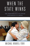 When the state winks : the performance of Jewish conversion in Israel /