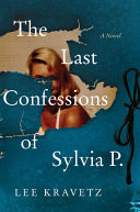 The last confessions of Sylvia P. : a novel /