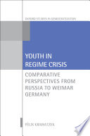 Youth in regime crisis : comparative perspectives from Russia to Weimar Germany /