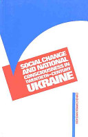 Social change and national consciousness in twentieth-century Ukraine /