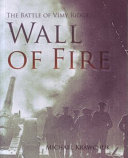 The battle of Vimy Ridge : wall of fire /