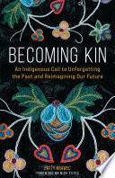 Becoming kin : an indigenous call to unforgetting the past and reimagining our future /