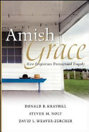 Amish grace : how forgiveness transcended tragedy /