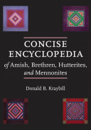 Concise encyclopedia of Amish, Brethren, Hutterites, and Mennonites /