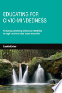 Educating for civic-mindedness : nurturing authentic professional identities through transformative higher education /