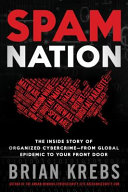 Spam nation : the inside story of organized cybercrime--from global epidemic to your front door /