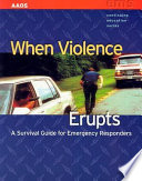 When violence erupts : a survival guide for emergency responders /