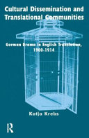 Cultural dissemination and translational communities : German drama in English translation, 1900-1914 /