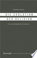 Die Evolution der Religion : Ein soziologischer Grundriss /