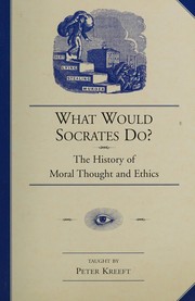 What would Socrates do? : the history of moral thought and ethics /