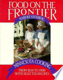 Food on the frontier : Minnesota cooking from 1850 to 1900, with selected recipes /