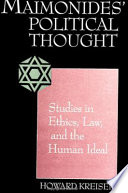 Maimonides' political thought : studies in ethics, law, and the human ideal /