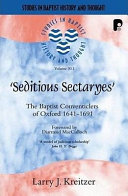 'Seditious sectaryes' : the Baptist conventiclers of Oxford, 1641-1691 /