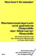 Revisionsanspruch und geheime Ostpolitik der Weimarer Republik : Die Subventionierung der deutschen Minderheit in Polen 1919-1933 /