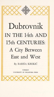 Dubrovnik in the 14th and 15th centuries : a city between East and West.