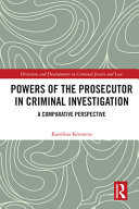 Powers of the prosecutor in criminal investigation : a comparative perspective /