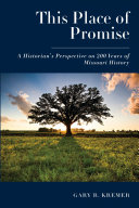 This place of promise : a historian's perspective on 200 years of Missouri history /