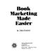 Book marketing opportunities : a directory : a direct]ry of book wholesalers, distributors, chain stores, catalogs, book clubs, mailing lists, marketing services, reviewers, and other book marketing channels /