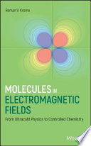 Molecules in electromagnetic fields : from ultracold physics to controlled chemistry /