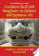 Creatures real and imaginary in Chinese and Japanese art : an identification guide /