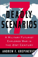 7 deadly scenarios : a military futurist explores war in the 21st century /