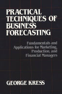 Practical techniques of business forecasting : fundamentals and applications for marketing, production, and financial managers /