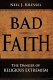 Bad faith : the danger of religious extremism /