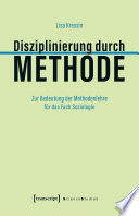 Disziplinierung durch Methode : zur Bedeutung der Methodenlehre für das Fach Soziologie /