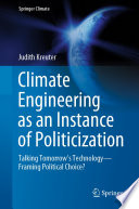 Climate Engineering as an Instance of Politicization : Talking Tomorrow's Technology-Framing Political Choice? /