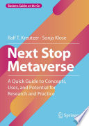 Next Stop Metaverse : A Quick Guide to Concepts, Uses, and Potential for Research and Practice /