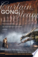 Curtain, gong, steam : Wagnerian technologies of nineteenth-century opera /