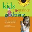 Kids' container gardening : year-round projects for inside and out /