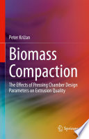 Biomass Compaction : The Effects of Pressing Chamber Design Parameters on Extrusion Quality /