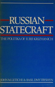 Russian statecraft : the Politika of Iurii Krizhanich : an analysis and translation of Iurii Krizhanich's Politika /