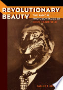 Revolutionary beauty : the radical photomontages of John Heartfield /