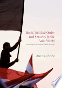 Socio-political order and security in the Arab world : from regime security to public security /
