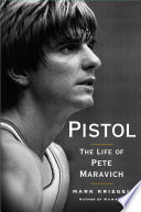 Pistol : the life of Pete Maravich /