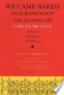 We came naked and barefoot : the journey of Cabeza de Vaca across North America /