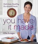You have it made! : delicious, healthy do-ahead meals /